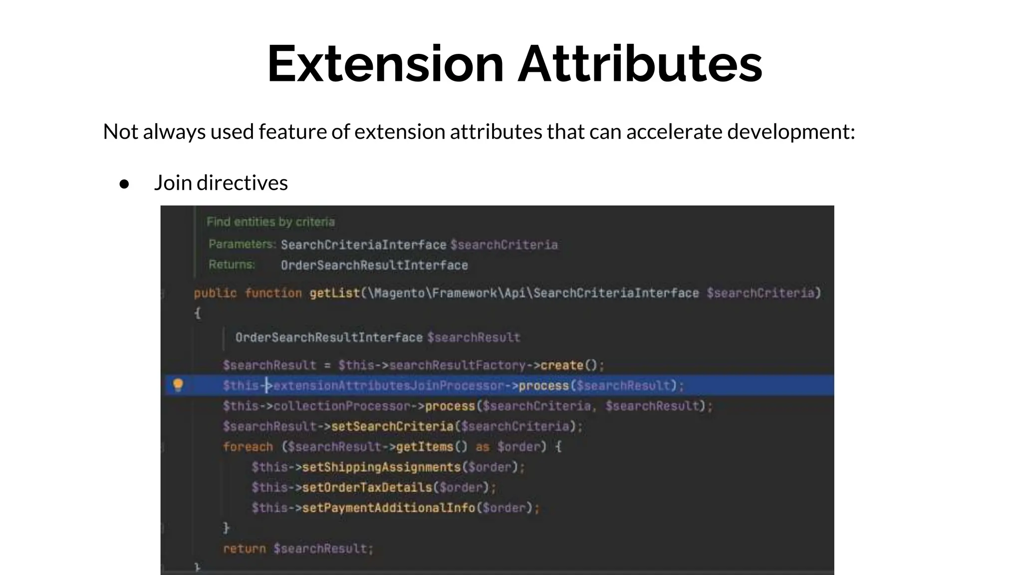 Extension Attributes
Not always used feature of extension attributes that can accelerate development:
● Join directives
 