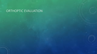 ORTHOPTIC EVALUATION
 