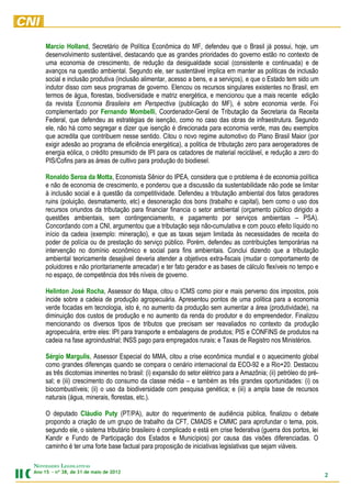 Marcio Holland, Secretário de Política Econômica do MF, defendeu que o Brasil já possui, hoje, um
     desenvolvimento sustentável, destacando que as grandes prioridades do governo estão no contexto de
     uma economia de crescimento, de redução da desigualdade social (consistente e continuada) e de
     avanços na questão ambiental. Segundo ele, ser sustentável implica em manter as politicas de inclusão
     social e inclusão produtiva (inclusão alimentar, acesso a bens, e a serviços), e que o Estado tem sido um
     indutor disso com seus programas de governo. Elencou os recursos singulares existentes no Brasil, em
     termos de água, florestas, biodiversidade e matriz energética, e mencionou que a mais recente edição
     da revista Economia Brasileira em Perspectiva (publicação do MF), é sobre economia verde. Foi
     complementado por Fernando Mombelli, Coordenador-Geral de Tributação da Secretaria da Receita
     Federal, que defendeu as estratégias de isenção, como no caso das obras de infraestrutura. Segundo
     ele, não há como segregar e dizer que isenção é direcionada para economia verde, mas deu exemplos
     que acredita que contribuem nesse sentido. Citou o novo regime automotivo do Plano Brasil Maior (por
     exigir adesão ao programa de eficiência energética), a politica de tributação zero para aerogeradores de
     energia eólica, o crédito presumido de IPI para os catadores de material reciclável, e redução a zero do
     PIS/Cofins para as áreas de cultivo para produção do biodiesel.

     Ronaldo Seroa da Motta, Economista Sênior do IPEA, considera que o problema é de economia política
     e não de economia de crescimento, e ponderou que a discussão da sustentabilidade não pode se limitar
     à inclusão social e à questão da competitividade. Defendeu a tributação ambiental dos fatos geradores
     ruins (poluição, desmatamento, etc) e desoneração dos bons (trabalho e capital), bem como o uso dos
     recursos oriundos da tributação para financiar financia o setor ambiental (orçamento público dirigido a
     questões ambientais, sem contingenciamento, e pagamento por serviços ambientais – PSA).
     Concordando com a CNI, argumentou que a tributação seja não-cumulativa e com pouco efeito líquido no
     início da cadeia (exemplo: mineração), e que as taxas sejam limitada às necessidades de receita do
     poder de polícia ou de prestação do serviço público. Porém, defendeu as contribuições temporárias na
     intervenção no domínio econômico e social para fins ambientais. Conclui dizendo que a tributação
     ambiental teoricamente desejável deveria atender a objetivos extra-fiscais (mudar o comportamento de
     poluidores e não prioritariamente arrecadar) e ter fato gerador e as bases de cálculo flexíveis no tempo e
     no espaço, de competência dos três níveis de governo.

     Helinton José Rocha, Assessor do Mapa, citou o ICMS como pior e mais perverso dos impostos, pois
     incide sobre a cadeia de produção agropecuária. Apresentou pontos de uma politica para a economia
     verde focadas em tecnologia, isto é, no aumento da produção sem aumentar a área (produtividade), na
     diminuição dos custos de produção e no aumento da renda do produtor e do empreendedor. Finalizou
     mencionando os diversos tipos de tributos que precisam ser reavaliados no contexto da produção
     agropecuária, entre eles: IPI para transporte e embalagens de produtos; PIS e CONFINS de produtos na
     cadeia na fase agroindustrial; INSS pago para empregados rurais; e Taxas de Registro nos Ministérios.

     Sérgio Margulis, Assessor Especial do MMA, citou a crise econômica mundial e o aquecimento global
     como grandes diferenças quando se compara o cenário internacional da ECO-92 e a Rio+20. Destacou
     as três dicotomias iminentes no brasil: (i) expansão do setor elétrico para a Amazônia; (ii) petróleo do pré-
     sal; e (iii) crescimento do consumo da classe média – e também as três grandes oportunidades: (i) os
     biocombustíveis; (ii) o uso da biodiversidade com pesquisa genética; e (iii) a ampla base de recursos
     naturais (água, minerais, florestas, etc.).

     O deputado Cláudio Puty (PT/PA), autor do requerimento de audiência pública, finalizou o debate
     propondo a criação de um grupo de trabalho da CFT, CMADS e CMMC para aprofundar o tema, pois,
     segundo ele, o sistema tributário brasileiro é complicado e está em crise federativa (guerra dos portos, lei
     Kandir e Fundo de Participação dos Estados e Municípios) por causa das visões diferenciadas. O
     caminho é ter uma forte base factual para proposição de iniciativas legislativas que sejam viáveis.

NOVIDADES LEGISLATIVAS
Ano 15 – nº 38, de 31 de maio de 2012
                                                                                                                     2
 