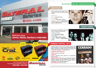 acontece shows internacionais

     Bob Dylan
      Vem aí show com Bob Dylan. Dia 17
      de Abril às 21h30 no Ginásio Nilson
      Nelson.

      Bob Dylan
      Data: 17 de Abril, Terça.
      Hora: 21:30
      Local: Ginásio Nilson Nelson.
      Vendas online: http://premier.
      ticketsforfun.com.br/shows/show.
      aspx?sh=BOBDYLAN12



                                                                                                     duran duran
      Duran Duran em Brasília, dia 28 de
      abril no Ginásio Nilson Nelson!
      Duran Duran
      Data: 28 de Abril, Sábado.
      Hora: 22h.
      Local: Ginásio Nilson Nelson
      Vendas         Online:        www.ticketsforfun.
      com.br



     Cerrado festival 2012
     Cerrado Festival 2012 traz as atrações internacionais
     Steel Pulse(UK) e a antiga banda de Bob Marley, The
     Wailers (Jamaica)! O evento acontece no próximo dia
     13 de maio, domingo, no Camping Show!
     Cerrado Festival 2012
     Data: 13 de maio, Domingo.
     Hora: 19h.
     Local: Camping Show (próximo ao Autódromo
     Nelson Piquet.
     Pontos de venda: Mormaii (Conjunto Nacional,
     Brasilia Shopping, Terraço Shopping, Patio Brasil e
     Pontão); Zimbrus (305 Sul, Pier 21, Águas Claras e
     Taguatinga) / www.bilheteriadigital.com
     Informações: (61) 3342-2232

     A POSIATIVIDADE limita-se apenas à divulgação das informações fornecidas pelas empresas promotoras de eventos aos meios de comunicação.

32                                                                                                                                             33
 