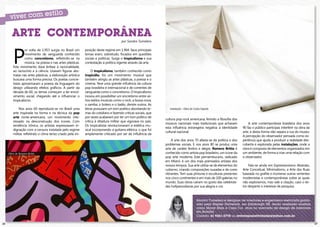 ARTE CONTEMPORÂNEA
                                                                                       por Sandra Tumelero




        P
                 or volta de 1.953 surgia no Brasil um       posição deste regime em 1.964. Seus principais
                 movimento de vanguarda conhecido            temas eram, sobretudo, focados em questões
                 como concretismo, refletindo-se na          sociais e políticas. Surge o tropicalismo e sua
                 música, na poesia e nas artes plásticas.    contestação à política vigente através da arte.
        Este movimento dava ênfase à racionalidade,
        ao raciocínio e à ciência. Usavam figuras abs-            O tropicalismo, também conhecido como
        tratas nas artes plásticas, a elaboração artística   tropicália, foi um movimento musical que
        buscava uma forma precisa. Os poetas concre-         também atingiu as artes plásticas, a poesia e o
        tistas aproximaram a poesia da linguagem do          cinema. Teve uma grande influência da cultura
        design utilizando efeitos gráficos. A partir da      pop brasileira e internacional e de correntes de
        década de 60, os temas começam a ter envol-          vanguarda como o concretismo. O tropicalismo
        vimento social, chegando até a influenciar o         inovou em possibilitar um sincretismo entre vá-
        tropicalismo.                                        rios estilos musicais como o rock, a bossa nova,
                                                             o samba, o bolero e o baião, dentre outros. As
            Nos anos 60 reproduzia-se no Brasil uma          letras possuíam um tom poético abordando te-           Instalação – Obra de Carlos Fajardo
        arte inspirada na forma e na técnica da pop          mas do cotidiano e fazendo críticas sociais, que
        arte norte-americana, um movimento inte-             por vezes acabavam por ter um tom político de
                                                                                                                 cultura pop-rock americana, ferindo a filosofia dos
        ressado na desconstrução dos ícones. Com             crítica à ditadura militar que vigorava no país.
                                                                                                                 músicos nacionais mais tradicionais que achavam            A arte contemporânea brasileira dos anos
        tendência irônica, os artistas expressavam in-       Os tropicalistas revolucionaram a estética mu-
                                                                                                                 esta influência estrangeira negativa à identidade      90 faz o público participar, interferir na obra da
        dignação com a censura instalada pelo regime         sical incorporando a guitarra elétrica, o que foi
                                                                                                                 cultural nacional.                                     arte, e desta forma não separa a rua do museu.
        militar, refletindo o clima tenso criado pela im-    amplamente criticado por ser de influência da
                                                                                                                                                                        A percepção do observador pensada como ex-
                                                                                                                     A arte dos anos 70 afasta-se da política e dos     periência que ajuda a produzir a realidade des-
                                                                                                                 problemas sociais. E nos anos 80 se produz uma         coberta é explorada pelas instalações, onde a
                                                                                                                 arte de caráter festivo e alegre. Romero Britto é      obra é composta de elementos organizados em
     Obra de Romero Britto                                                                                       conhecido como artista pop brasileiro, um ícone da     um ambiente, de forma a criar uma relação com
                                                                                                                 pop arte moderna. Este pernambucano, radicado          o observador.
                                                                                                                 em Miami, é um dos mais premiados artistas dos
                                                                                                                 nossos tempos. Sua arte utiliza-se de elementos do         Fala-se ainda em Expressionismo Abstrato,
                                                                                                                 cubismo, criando composições ousadas e de cores        Arte Conceitual, Minimalismo, a Arte das Ruas
                                                                                                                 vibrantes. Tem suas pinturas e esculturas presentes    baseada no grafite e inúmeras outras vertentes
                                                                                                                 nos cinco continentes e em mais de 100 galerias no     modernistas e contemporâneas sobre as quais
                                                                                                                 mundo. Suas obras caíram no gosto das celebrida-       não exploramos, mas vale a citação, caso o lei-
                                                                                                                 des hollywoodianas por sua alegria e cor.              tor desperte o interesse de pesquisa.



                                                                                                                                           Sandra Tumelero é designer de interiores e engenheira eletricista gradu-
                                                                                                                                           ada pela Napier University, em Edinburgh UK, tendo realizado mostras
                                                                                                                                           como Morar Mais e Casa Cor, atua no mercado de design de interiores
                                                                                                                                           em Brasília.
                                                                                                                                           Contato: 61 9261-2778 ou revistaposiatividade@yahoo.com.br

26                                                                                                                                                                                                                           27
 