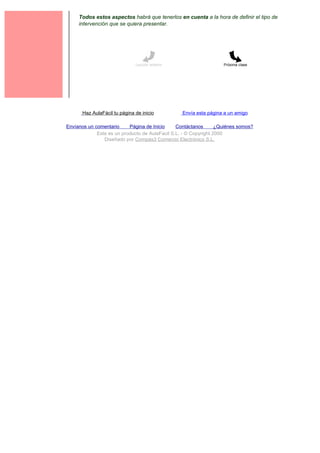 Todos estos aspectos habrá que tenerlos en cuenta a la hora de definir el tipo de
     intervención que se quiera presentar.




                               Lección anterior                     Próxima clase




       Haz AulaFácil tu página de inicio          Envía esta página a un amigo

Envíanos un comentario     Página de Inicio     Contáctanos       ¿Quiénes somos?
             Este es un producto de AulaFacil S.L. - © Copyright 2000
                Diseñado por Compás3 Comercio Electrónico S.L.
 