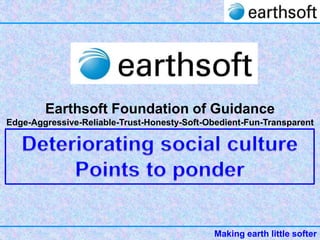 Earthsoft Foundation of Guidance
Edge-Aggressive-Reliable-Trust-Honesty-Soft-Obedient-Fun-Transparent

Making earth little softer

 