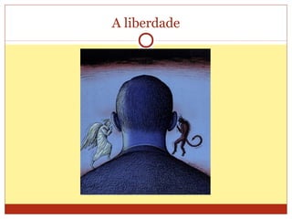 A liberdade
 