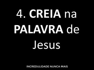 4. CREIA na
PALAVRA de
Jesus
 