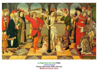 La flagel·lació de Crist  (1450)   Jaume Huguet Tremp sobre fusta (106 x 210 cm) Musée du Louvre, París 