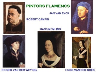 ROBERT CAMPIN HANS MEMLING HUGO VAN DER GOËS JAN VAN EYCK ROGIER VAN DER WEYDEN PINTORS FLAMENCS 