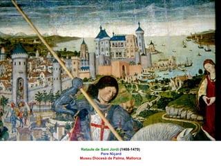 Retaule de Sant Jordi  (1468-1470) Pere Niçard Museu Diocesà de Palma, Mallorca 