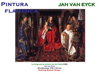 La Verge amb el canònic van der Paele  (1436) Jan van Eyck Oli sobre taula  (122 x 157 cm) Groeninge Museum, Bruges  Pintura flamenca JAN VAN EYCK 