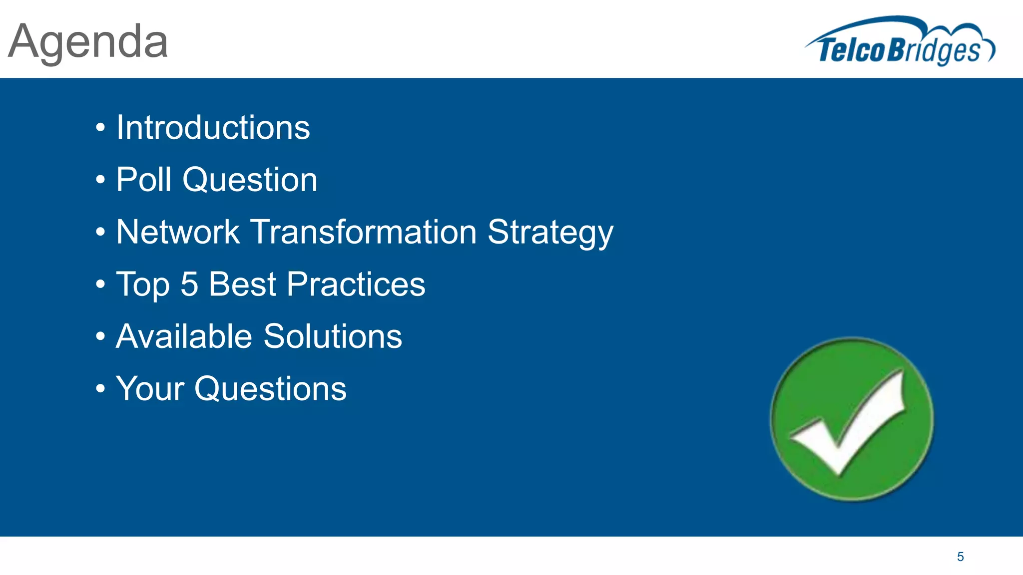 5
Agenda
• Introductions
• Poll Question
• Network Transformation Strategy
• Top 5 Best Practices
• Available Solutions
• Your Questions
 