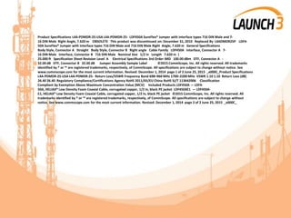 Product Specifications L4A-PDMDR-25-USA L4A-PDMDR-25- LDF450A SureFlex® Jumper with interface types 716 DIN Male and 7-
16 DIN Male Right Angle, 7.620 m OBSOLETE This product was discontinued on: December 31, 2010 Replaced By L4ADMDR25P LDF4-
50A SureFlex® Jumper with interface types 716 DIN Male and 716 DIN Male Right Angle, 7.620 m General Specifications
Body Style, Connector A Straight Body Style, Connector B Right angle Cable Family LDF450A Interface, Connector A 7-
16 DIN Male Interface, Connector B 716 DIN Male Nominal Size 1/2 in Length 7.620 m |
25.000 ft Specification Sheet Revision Level A Electrical Specifications 3rd Order IMD 100.00 dBm DTF, Connector A -
32.00 dB DTF, Connector B 32.00 dB Jumper Assembly Sample Label ©2015 CommScope, Inc. All rights reserved. All trademarks
identified by ® or ™ are registered trademarks, respectively, of CommScope. All specifications are subject to change without notice. See
www.commscope.com for the most current information. Revised: December 1, 2014 page 1 of 2 June 25, 2015 _x000C_Product Specifications
L4A-PDMDR-25-USA L4A-PDMDR-25- Return Loss/VSWR Frequency Band 698–960 MHz 1700–2200 MHz VSWR 1.10 1.10 Return Loss (dB)
26.40 26.40 Regulatory Compliance/Certifications Agency RoHS 2011/65/EU China RoHS SJ/T 113642006 Classification
Compliant by Exemption Above Maximum Concentration Value (MCV) Included Products LDF450A — LDF4-
50A, HELIAX® Low Density Foam Coaxial Cable, corrugated copper, 1/2 in, black PE jacket LDF450AE1 — LDF450A-
E1, HELIAX® Low Density Foam Coaxial Cable, corrugated copper, 1/2 in, black PE jacket ©2015 CommScope, Inc. All rights reserved. All
trademarks identified by ® or ™ are registered trademarks, respectively, of CommScope. All specifications are subject to change without
notice. See www.commscope.com for the most current information. Revised: December 1, 2014 page 2 of 2 June 25, 2015 _x000C_
 