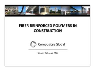 FIBER REINFORCED POLYMERS IN
CONSTRUCTION
Steven Behrens, MSc
 