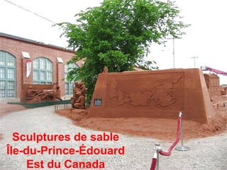 Sculptures de sable
Île-du-Prince-Édouard
Est du Canada
 