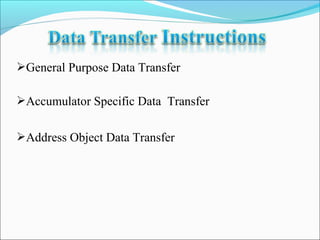 General Purpose Data Transfer
Accumulator Specific Data Transfer
Address Object Data Transfer

 