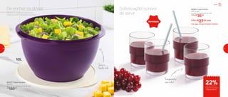 10L
802991 | Copo Premier
295ml cada
8 comp. X 8 larg. X 9,2 alt. (cm)
1 Por: R$
35,00
4 Por: R$
27,00 cada
Cód. para 4 Copos Premier | 803214
803147 | Tigela Actualité
10 Litros
35,7 comp. X 32,3 larg. X 20 alt. (cm)
R$
160,00
Servida na Tigela Actualité, sua
salada vai ser o destaque da mesa.
Sofisticação na hora
de servir
De encher os olhos!
Serve a
família toda
Transparentes
como vidro!
Novidade
Servir
de desconto no
conjunto de Copos
Premier 295ml
22%
30 31
 