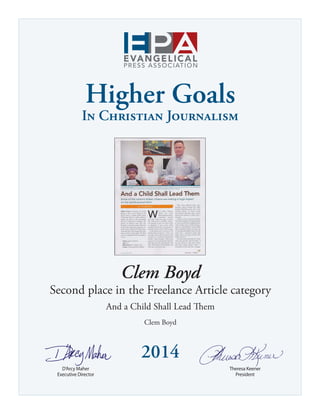 Higher Goals
In Christian Journalism
2014
	 D’Arcy Maher	 Theresa Keener
	 Executive Director	 President
Clem Boyd
Second place in the Freelance Article category
And a Child Shall Lead Them
Clem Boyd
 