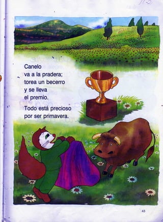 Canelo
va a la prader
torea un bece
y se lleva
el premio.
Todo está
por ser pnmavera.
a;
rro
precroso
43
 