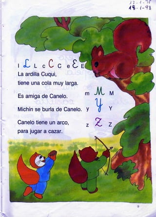 t2 - ,t -1&
l9- ,-qs
c
1
)
'lr.C.
La ardilla
üene una
Es amiga
Michín se burla de Canelo. Y
Canelo tiene un arco,
para Jugar a cazat.
Cuqui,
cola muy larga.
de Canelo.
,üL
v
z
M
 
