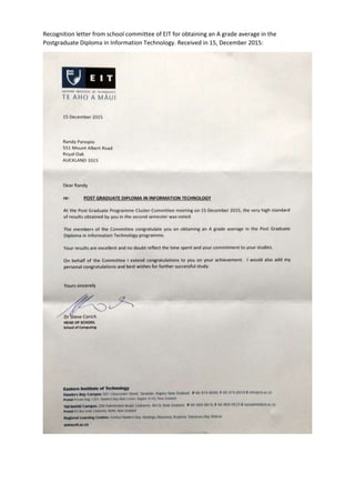 Recognition letter from school committee of EIT for obtaining an A grade average in the
Postgraduate Diploma in Information Technology. Received in 15, December 2015:
 