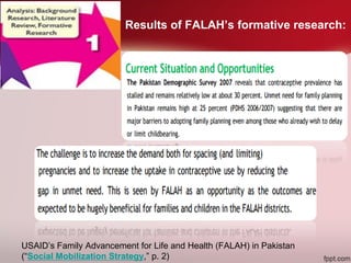 Results of FALAH’s formative research:
USAID’s Family Advancement for Life and Health (FALAH) in Pakistan
(“Social Mobilization Strategy,” p. 2)
 