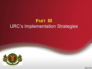Part III
URC’s Implementation Strategies
 