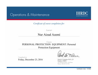 Nur Aizad Azemi
Certification Code: 1161608
Friday, December 23, 2016
PERSONAL PROTECTION EQUIPMENT: Personal
Protection Equipment
 