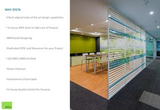 WHY ZYETA
•Client aligned state of the art design capabilities.
• In-house MEP team to take care of Projects
•BIM based Designing.
•Dedicated SPOC and Resources For your Project.
• ISO 9001:2008 Certified
•Green Practices.
•Involvement of principals
•In-house Quality Control for Services.
46
 