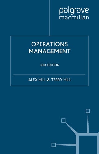 OPERATIONS
MANAGEMENT
3RD EDITION
ALEX HILL & TERRY HILL
 