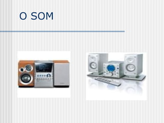 O SOM
 