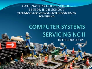 INTRODUCTION
CATO NATIONAL HIGH SCHOOL
SENIOR HIGH SCHOOL
TECHNICAL-VOCATIONAL-LIVELIHOOD TRACK
ICT-STRAND
 