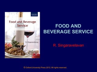 © Oxford University Press 2012. All rights reserved.
FOOD AND
BEVERAGE SERVICE
R. Singaravelavan
 