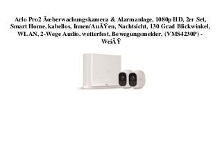 Arlo Pro2 Ãœberwachungskamera & Alarmanlage, 1080p HD, 2er Set,
Smart Home, kabellos, Innen/AuÃŸen, Nachtsicht, 130 Grad Blickwinkel,
WLAN, 2-Wege Audio, wetterfest, Bewegungsmelder, (VMS4230P) -
WeiÃŸ
 