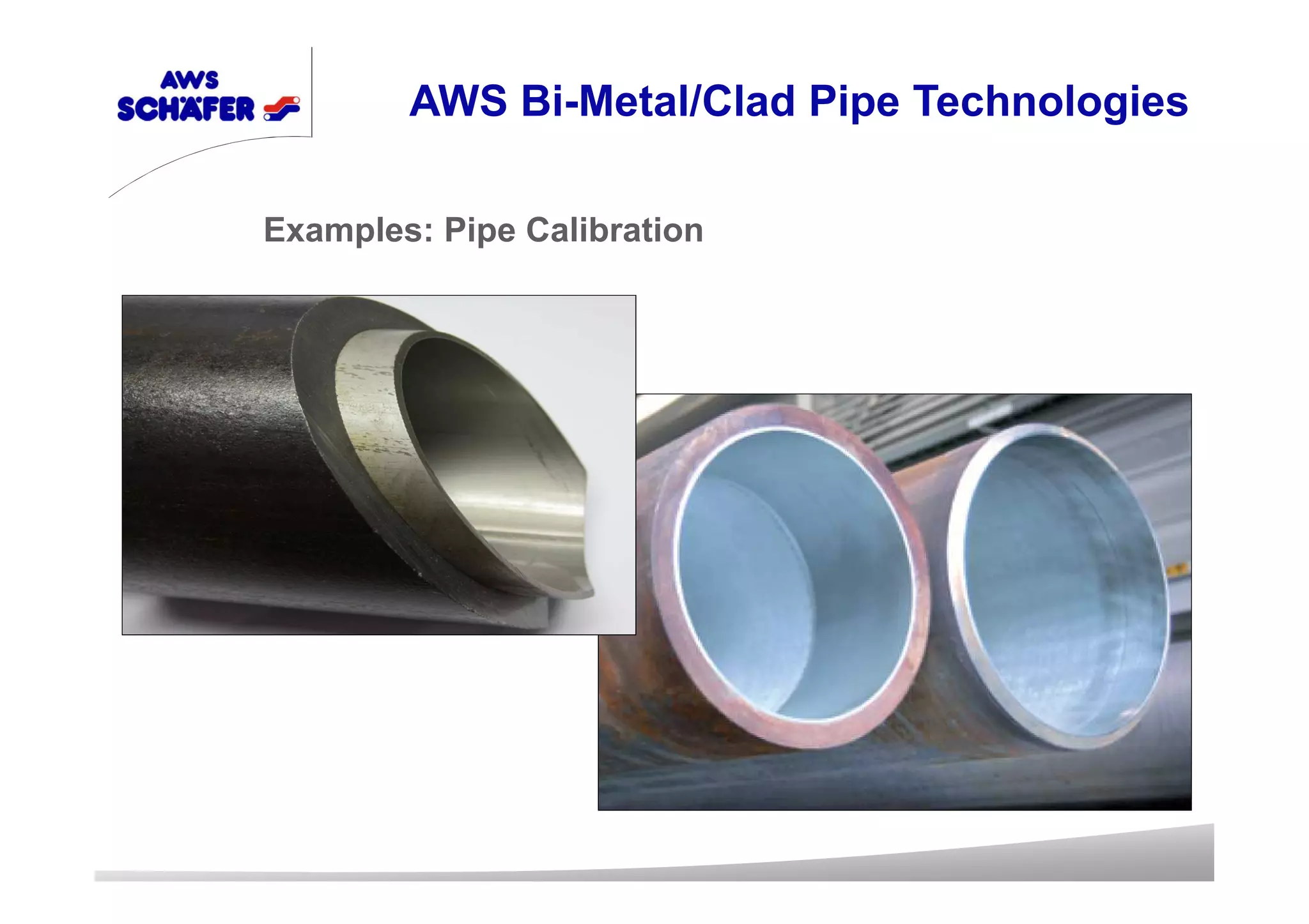 Examples: Pipe Calibration
AWS Bi-Metal/Clad Pipe Technologies
 