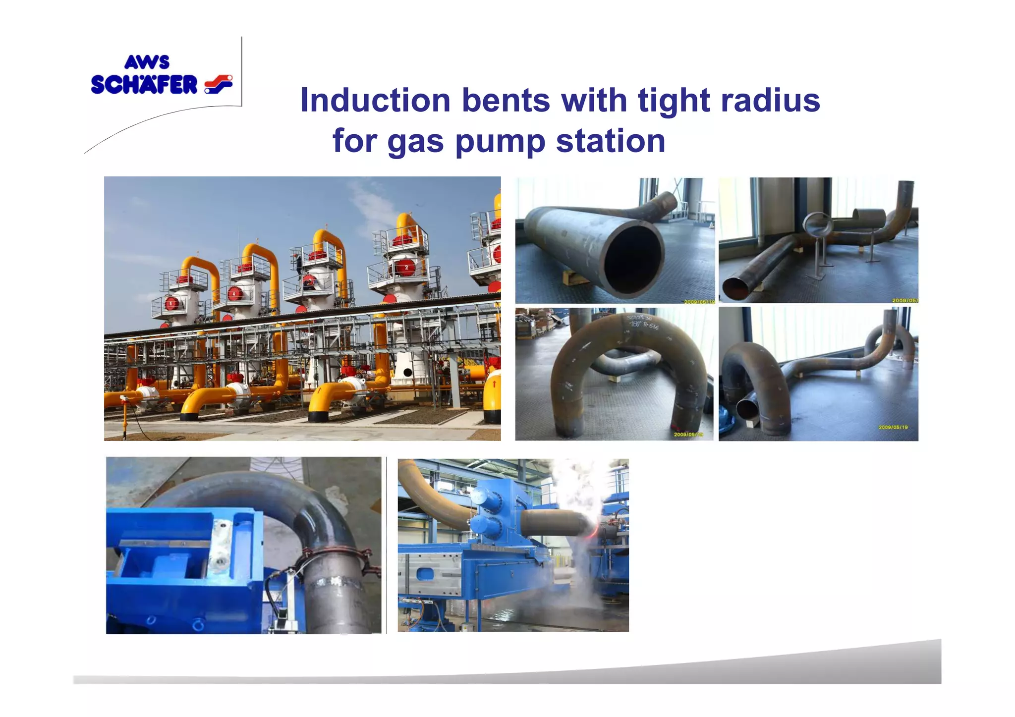 Induction bents with tight radius
for gas pump station
 