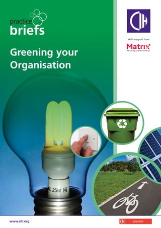 Greening your
Organisation
With support from
www.cih.org
 
