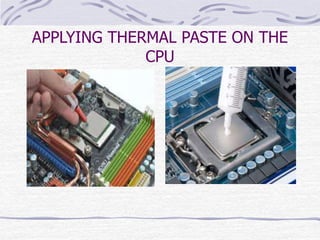 APPLYING THERMAL PASTE ON THE
CPU
 
