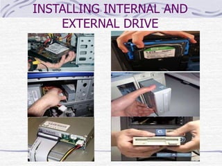 INSTALLING INTERNAL AND
EXTERNAL DRIVE
 