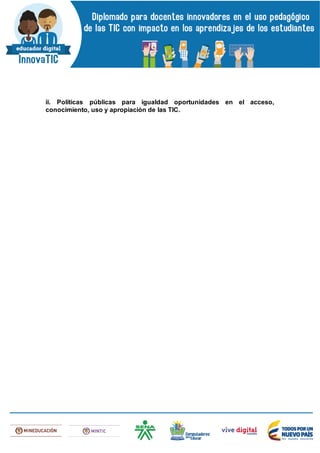 ii. Políticas públicas para igualdad oportunidades en el acceso,
conocimiento, uso y apropiación de las TIC.
 