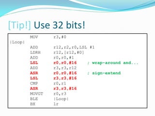 [Tip!] Use 32 bits!
MOV r3,#0
|Loop|
ADD r12,r2,r0,LSL #1
LDRH r12,[r12,#0]
ADD r0,r0,#1
LSL r0,r0,#16 ; wrap-around and...
ADD r3,r3,r12
ASR r0,r0,#16 ; sign-extend
LSL r3,r3,#16
CMP r0,r1
ASR r3,r3,#16
MOVGT r0,r3
BLE |Loop|
BX lr
 