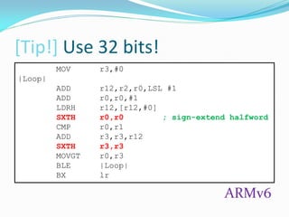 [Tip!] Use 32 bits!
MOV r3,#0
|Loop|
ADD r12,r2,r0,LSL #1
ADD r0,r0,#1
LDRH r12,[r12,#0]
SXTH r0,r0 ; sign-extend halfword
CMP r0,r1
ADD r3,r3,r12
SXTH r3,r3
MOVGT r0,r3
BLE |Loop|
BX lr
ARMv6
 