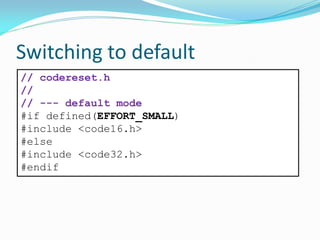 Switching to default
// codereset.h
//
// --- default mode
#if defined(EFFORT_SMALL)
#include <code16.h>
#else
#include <code32.h>
#endif
 