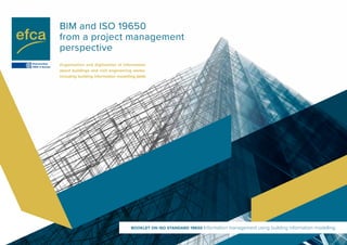 BOOKLET ON ISO STANDARD 19650 Information management using building information modelling
BIM and ISO 19650
from a project management
perspective
Organization and digitization of information
about buildings and civil engineering works,
including building information modelling (bim)
 