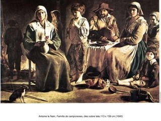 Antoine le Nain, Família de camponeses, óleo sobre tela,113 x 159 cm (1640)
 
