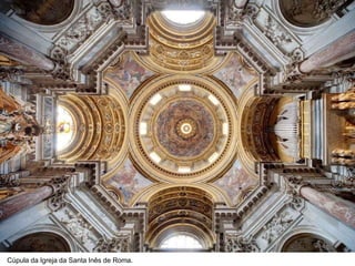 Cúpula da Igreja da Santa Inês de Roma.
 