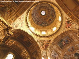 Cúpula da Igreja de Sant’Andrea della Valle, em Roma
 