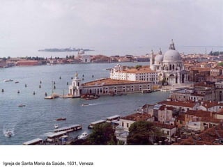 Igreja de Santa Maria da Saúde, 1631, Veneza
 