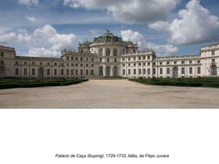 Palácio de Caça Stupinigi, 1729-1733, Itália, de Filipo Juvara
 