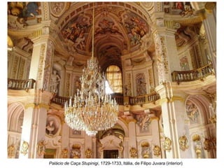 Palácio de Caça Stupinigi, 1729-1733, Itália, de Filipo Juvara (interior)
 