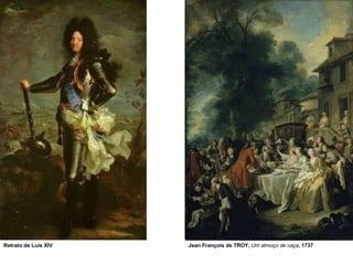 Retrato de Luís XIV Jean François de TROY, Um almoço de caça, 1737
 