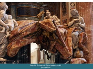 Bernini, Túmulo do Papa Alexandre VII
(Pormenor)
 